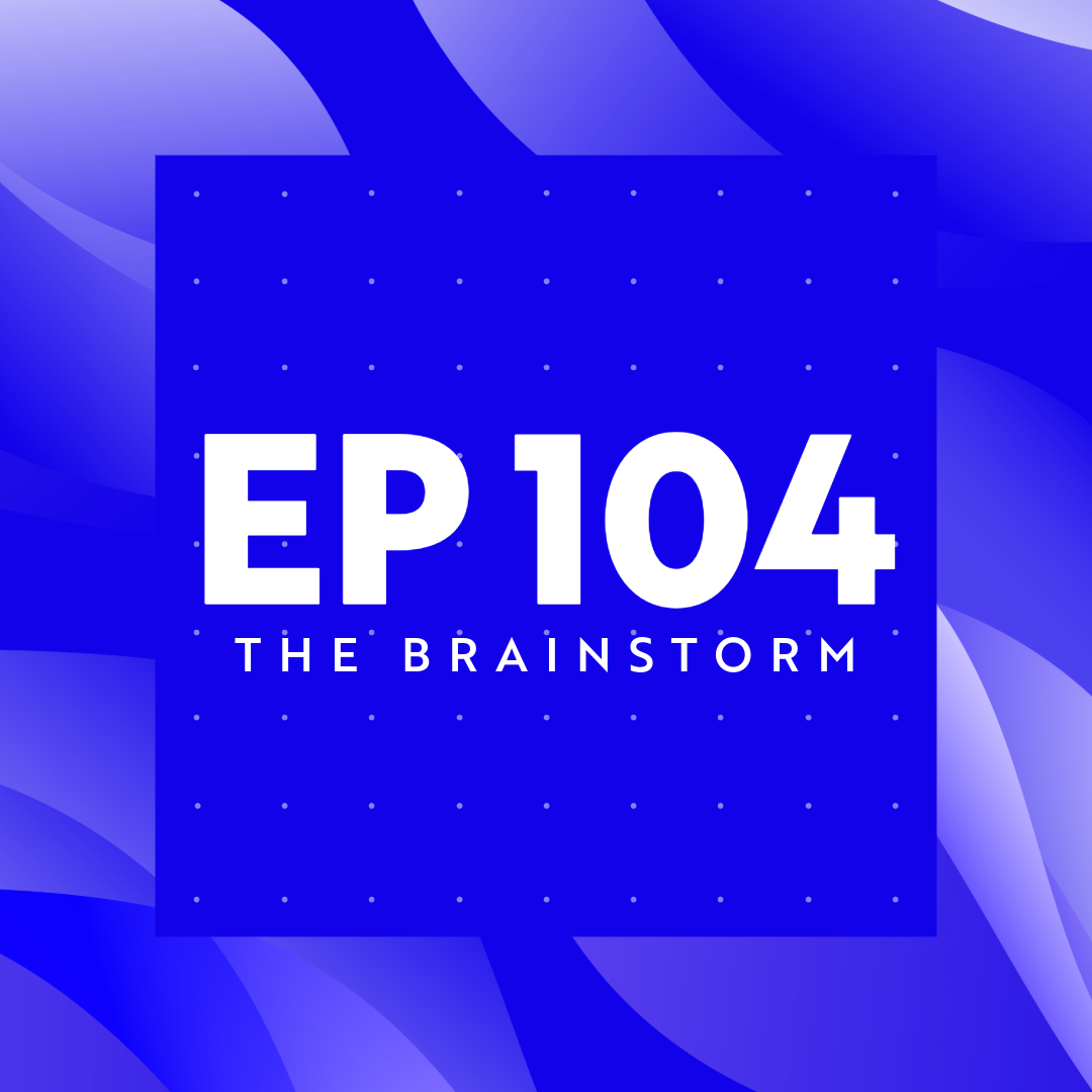 The Brainstorm EP 104